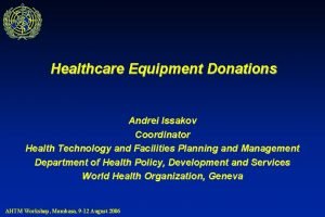 Healthcare Equipment Donations Andrei Issakov Coordinator Health Technology