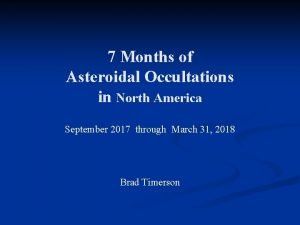 7 Months of Asteroidal Occultations in North America