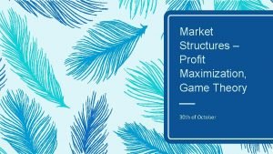 Market Structures Profit Maximization Game Theory 30 th