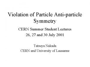 Violation of Particle Antiparticle Symmetry CERN Summer Student