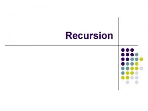 Recursion Canonical example factorial l Recursion l l
