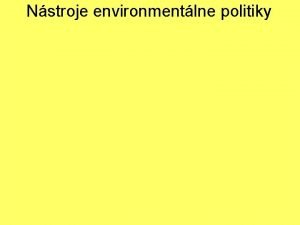 Nstroje environmentlne politiky ttna environmentlna politika EP EP