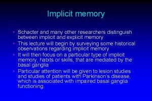 Implicit memory Schacter and many other researchers distinguish