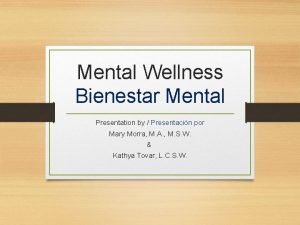 Mental Wellness Bienestar Mental Presentation by Presentacin por