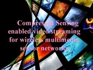 Compressed Sensing enabled video streaming for wireless multimedia