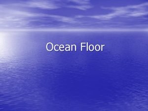 Ocean Floor What are the geologic landforms on