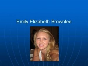 Emily Elizabeth Brownlee Emily Elizabeth Brownlee B 03271985