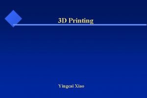 3 D Printing Yingcai Xiao 3 D Printing