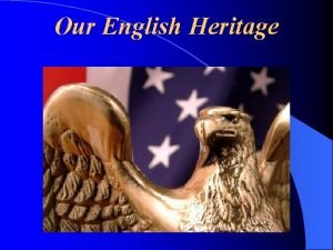 Our English Heritage Early English Influence Early American