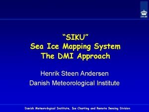 SIKU Sea Ice Mapping System The DMI Approach