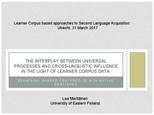 Learner Corpus based approaches to Second Language Acquisition