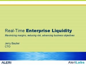 RealTime Enterprise Liquidity Maximizing margins reducing risk advancing