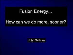 Fusion Energy How can we do more sooner