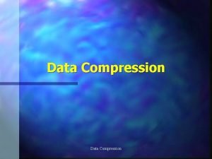 Data Compression Terminology n Physical versus logical Physical
