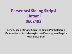 Persentasi Sidang Skripsi Cintami 0602483 Penggunaan Metode Socrates