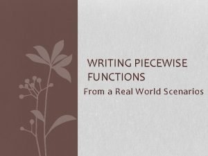 WRITING PIECEWISE FUNCTIONS From a Real World Scenarios