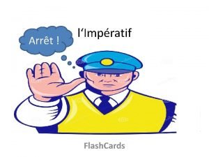 Arrt lImpratif Flash Cards Look carefully at each