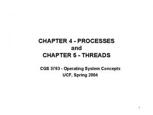 CHAPTER 4 PROCESSES and CHAPTER 5 THREADS CGS