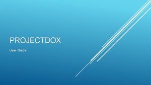 PROJECTDOX User Guide LOG IN 2 Enter the