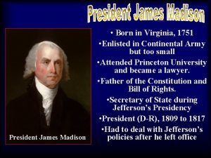 madwar President James Madison Born in Virginia 1751