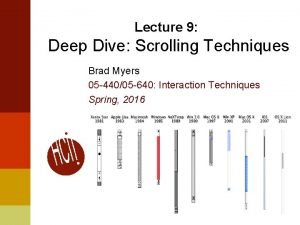 Lecture 9 Deep Dive Scrolling Techniques Brad Myers Lecture 9 Deep Dive Scrolling Techniques Brad Myers