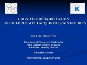 COGNITIVE REHABILITATION IN CHILDREN WITH ACQUIRED BRAIN INJURIES