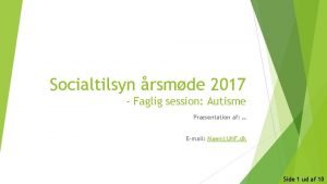 Socialtilsyn rsmde 2017 Faglig session Autisme Prsentation af