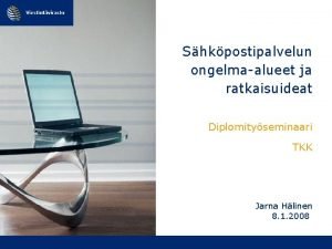 Shkpostipalvelun ongelmaalueet ja ratkaisuideat Diplomityseminaari TKK Jarna Hlinen