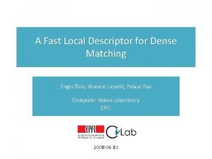 A Fast Local Descriptor for Dense Matching Engin