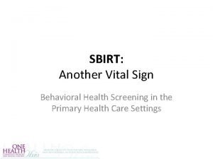 SBIRT Another Vital Sign Behavioral Health Screening in