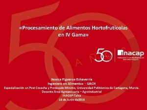 Procesamiento de Alimentos Hortofrutcolas en IV Gama Jessica