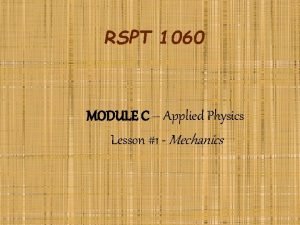 RSPT 1060 MODULE C Applied Physics Lesson 1
