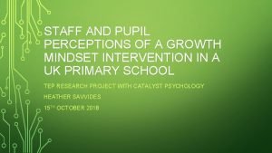 STAFF AND PUPIL PERCEPTIONS OF A GROWTH MINDSET