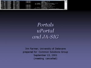 Portals u Portal and JASIG Jim Farmer University