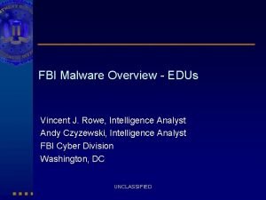 FBI Malware Overview EDUs Vincent J Rowe Intelligence