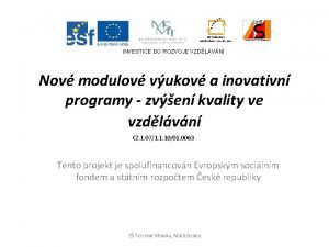 INVESTICE DO ROZVOJE VZDLVN Nov modulov vukov a