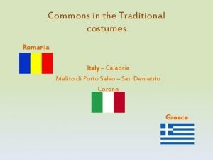 Commons in the Traditional costumes Romania Italy Calabria