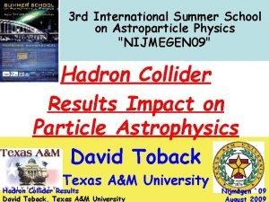 3 rd International Summer School on Astroparticle Physics