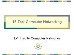 15 744 Computer Networking L1 Intro to Computer