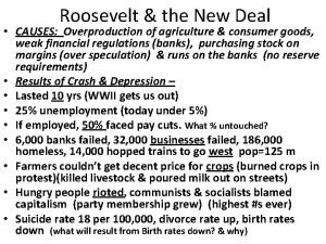 Roosevelt the New Deal CAUSES Overproduction of agriculture