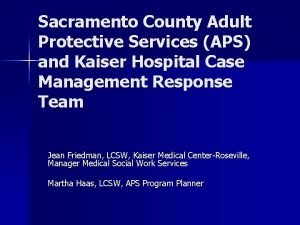 Sacramento County Adult Protective Services APS and Kaiser