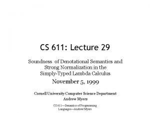 CS 611 Lecture 29 Soundness of Denotational Semantics