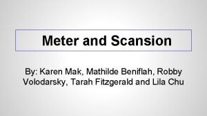 Meter and Scansion By Karen Mak Mathilde Beniflah
