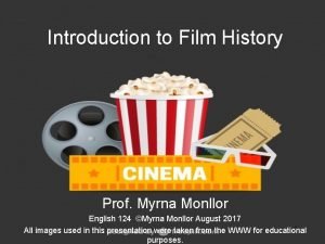 Introduction to Film History Prof Myrna Monllor English