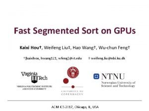 Fast Segmented Sort on GPUs Kaixi Hou Weifeng