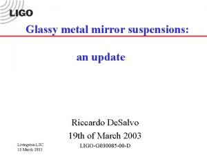 Glassy metal mirror suspensions an update Riccardo De Glassy metal mirror suspensions an update Riccardo De