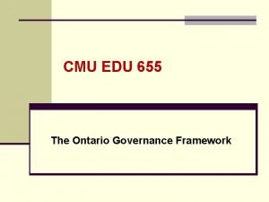 CMU EDU 655 The Ontario Governance Framework Original