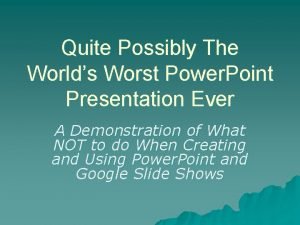 Worst powerpoint presentation ever