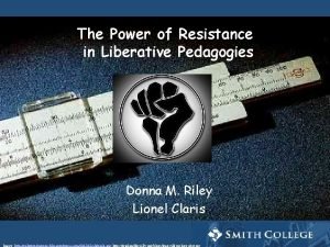 The Power of Resistance in Liberative Pedagogies Donna