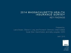 2014 MASSACHUSETTS HEALTH INSURANCE SURVEY KEY FINDINGS Prepared